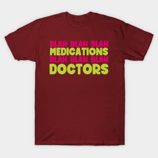 Blah blah blah medications blah blah blah doctors - sarcastic family reunion T-Shirt